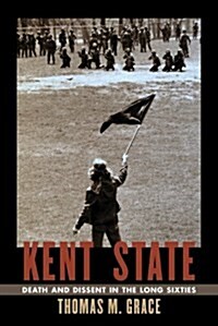 Kent State: Death and Dissent in the Long Sixties (Paperback)