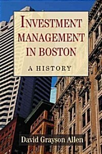 Investment Management in Boston: A History (Hardcover)