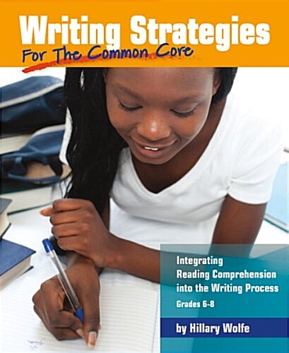 Writing Strategies for the Common Core: Integrating Reading Comprehension Into the Writing Process, Grades 6-8 (Paperback)