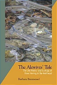 The Alewives Tale: The Life History and Ecology of River Herring in the Northeast (Paperback)