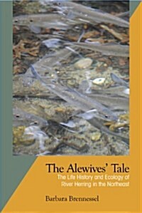 The Alewives Tale: The Life History and Ecology of River Herring in the Northeast (Hardcover)