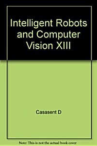 Intelligent Robots and Computer Vision Xiii (Paperback)