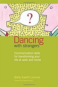 Dancing with Strangers: Communication Skills for Transforming Your Life at Work and Home (Paperback)