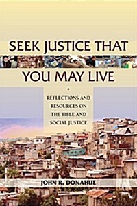 Seek Justice That You May Live: Reflections and Resources on the Bible and Social Justice (Paperback)