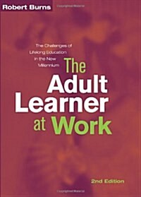 The Adult Learner at Work: A Comprehensive Guide to the Context, Psychology and Methods of Learning for the Workplace (Paperback, 2, Second Edition)