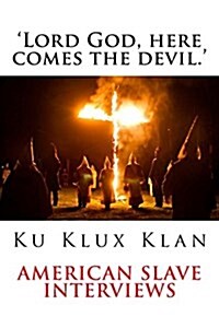 Lord God, Here Comes the Devil.: American Slave Encounters with the the Ku Klux Klan (Paperback)