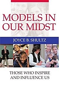 Models in Our Midst: Those Who Inspire and Influence Us (Paperback)