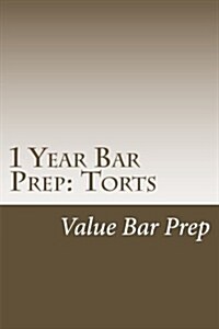 1 Year Bar Prep: Torts: There Are Five Categories of Tort Tested on Exams: Intentional Torts, Negligence, Strict Liability Torts Includ (Paperback)