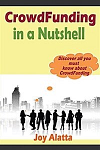 Crowdfunding in a Nutshell: Discover All You Must Know about Crowdfunding (Paperback)