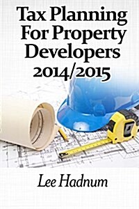 Tax Planning for Property Developers: 2014/2015 (Paperback)