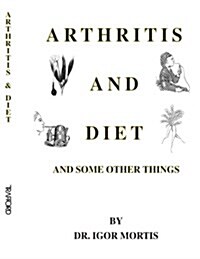 Arthritis and Diet and Some Other Things (Paperback)