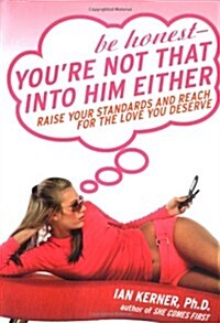 Be Honest - Youre Not That into Him Either (Hardcover)