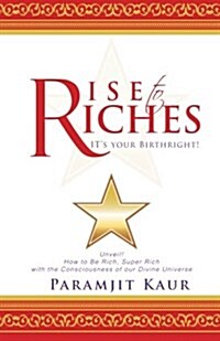 Rise to Riches: Its Your Birthright! (Paperback)