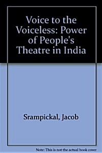 Voice to the Voiceless : Power of Peoples Theatre in India (Paperback)