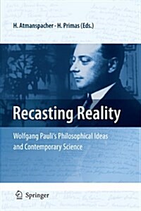 Recasting Reality: Wolfgang Paulis Philosophical Ideas and Contemporary Science (Paperback)