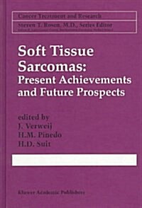 Soft Tissue Sarcomas: Present Achievements and Future Prospects (Hardcover, 1997)
