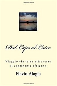 Dal Capo Al Cairo: Viaggio Via Terra Attraverso Il Continente Africano (Paperback)