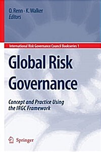 Global Risk Governance: Concept and Practice Using the Irgc Framework (Paperback)