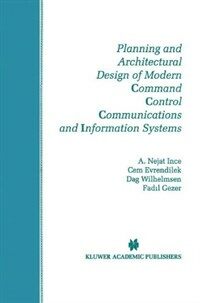 Planning and architectural design of modern command control communications and information systems : military and civilian applications