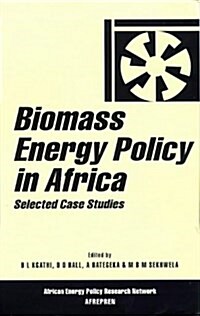 Biomass Energy Policy in Africa : Selected Case Studies (Hardcover)