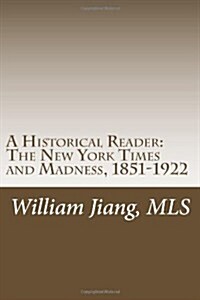 A Historical Reader: The New York Times and Madness, 1851-1922 (Paperback)