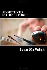 Addicted to Internet Porn? (Paperback)