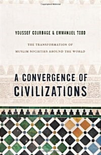 A Convergence of Civilizations: The Transformation of Muslim Societies Around the World (Paperback)