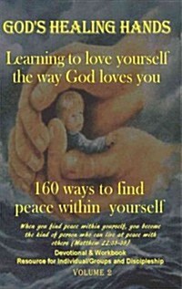 Gods Healing Hands, Volume II: 160 Ways to Find Peace Within Yourself (Paperback)