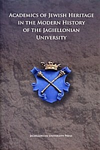 Academics of Jewish Origin in the History of the Jagiellonian University (Hardcover)