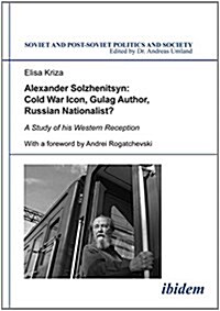 Alexander Solzhenitsyn: Cold War Icon, Gulag Author, Russian Nationalist?. A Study of the Western Reception of his Literary Writings, Historic (Hardcover)