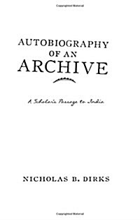Autobiography of an Archive: A Scholars Passage to India (Hardcover)