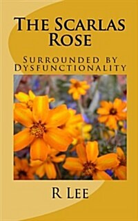 The Scarlas Rose: Surrounded by Dysfunctionality (Paperback)