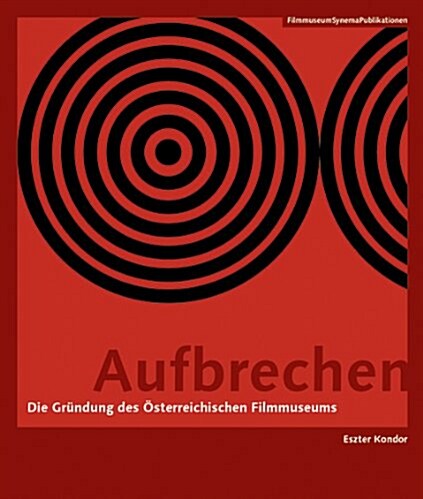 Aufbrechen [german-Language Edition]: Die Gr?dung Des ?terreichischen Filmmuseums (Paperback)