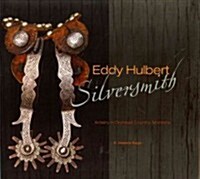 Eddy Hulbert, Silversmith: Artistry in Dryhead Country, Montana (Hardcover)