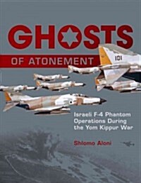 Ghosts of Atonement: Israeli F-4 Phantom Operations During the Yom Kippur War (Hardcover)