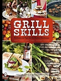 Grill Skills: Professional Tips for the Perfect Barbeque: Food, Drinks, Music, Table Settings, Flowers (Hardcover)