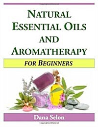 Natural Essential Oils and Aromatherapy for Beginners (Paperback)
