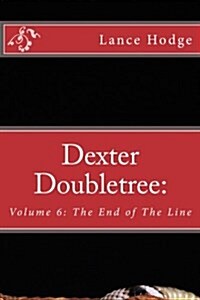 Dexter Doubletree: The End of the Line (Paperback)