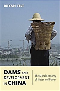 Dams and Development in China: The Moral Economy of Water and Power (Paperback)