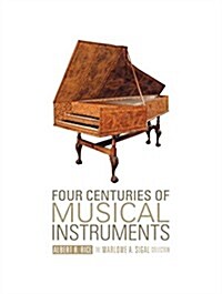 Four Centuries of Musical Instruments: The Marlowe A. Sigal Collection (Hardcover)