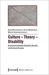 Culture - Theory - Disability: Encounters Between Disability Studies and Cultural Studies (Paperback)