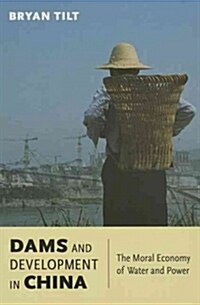 Dams and Development in China: The Moral Economy of Water and Power (Hardcover)