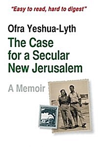 The Case for a Secular New Jerusalem: A Memoir (Paperback)