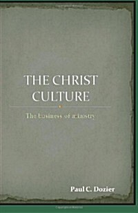 The Christ Culture: The Business of Ministry (Paperback)