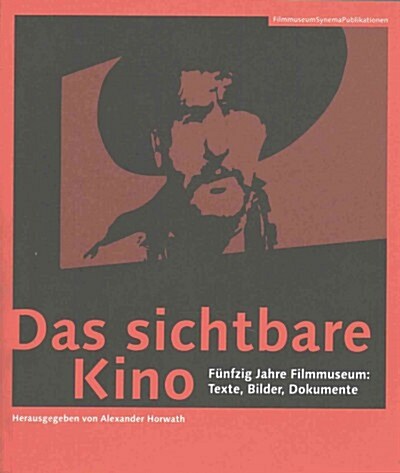 Das Sichtbare Kino [German-Language Edition]: F?fzig Jahre Filmmuseum: Texte, Bilder, Dokumente (Paperback)