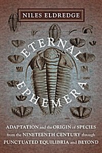Eternal Ephemera: Adaptation and the Origin of Species from the Nineteenth Century Through Punctuated Equilibria and Beyond (Hardcover)