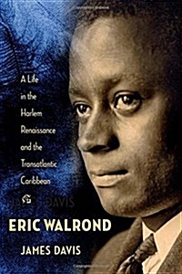 Eric Walrond: A Life in the Harlem Renaissance and the Transatlantic Caribbean (Hardcover)