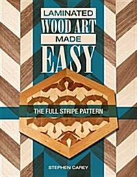 Laminated Wood Art Made Easy: The Full-Stripe Pattern (Paperback)