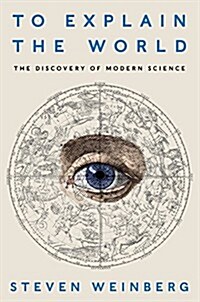 [중고] To Explain the World: The Discovery of Modern Science (Hardcover)
