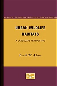 Urban Wildlife Habitats: A Landscape Perspective Volume 3 (Paperback, Minnesota Archi)